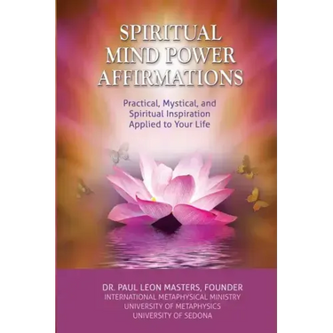 Spiritual Mind Power Affirmations: Practical, Mystical, and Spiritual Inspiration Applied to Your Life