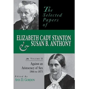The Selected Papers of Elizabeth Cady Stanton and Susan B. Anthony: Against an Aristocracy of Sex, 1866 to 1873