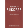 Measuring Success: A Practical Guide to KPIs