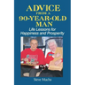 Advice From a 90-Year-Old Man: Life Lessons for Happiness and Prosperity