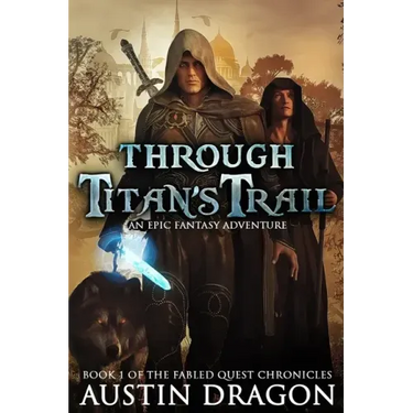 Through Titan's Trail: Fabled Quest Chronicles (Book 1): An Epic Fantasy Adventure