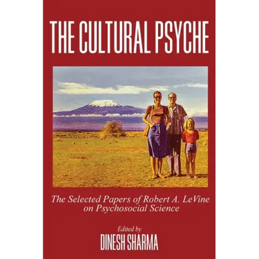 The Cultural Psyche: The Selected Papers of Robert A. LeVine on Psychosocial Science