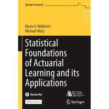 Statistical Foundations of Actuarial Learning and Its Applications