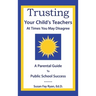 Trusting Your Child's Teachers: at Times You May Disagree: A Parental Guide to Public School Success