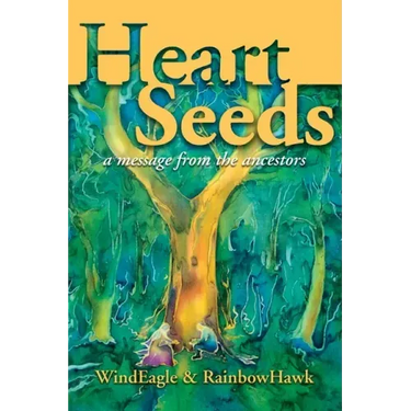 Heart Seeds - a message from the ancestors: a message from the ancestors