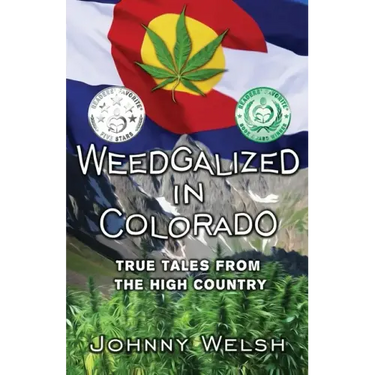 Weedgalized in Colorado: True Tales From The High Country
