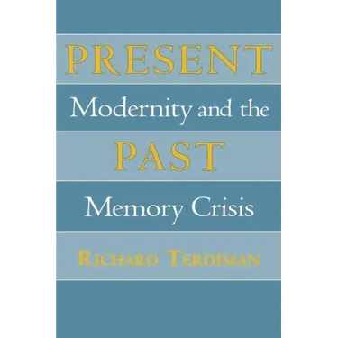 Present Past: Modernity and the Memory Crisis