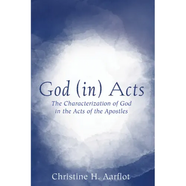 God (In) Acts: The Characterization of God in the Acts of the Apostles