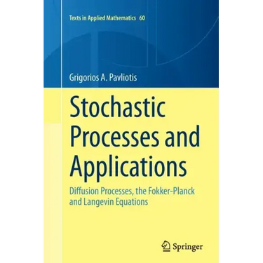 Stochastic Processes and Applications: Diffusion Processes, the Fokker-Planck and Langevin Equations