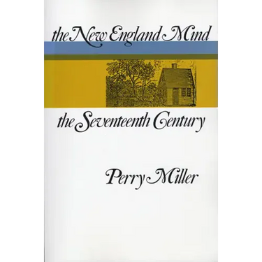 The New England Mind: The Seventeenth Century
