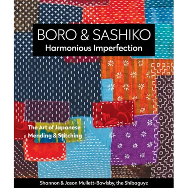 Boro & Sashiko, Harmonious Imperfection: The Art of Japanese Mending & Stitching