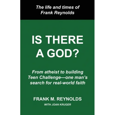 Is There a God?: The Life and Times of Frank Reynolds -- From atheist to building Teen Challenge--one man's search for real-world faith