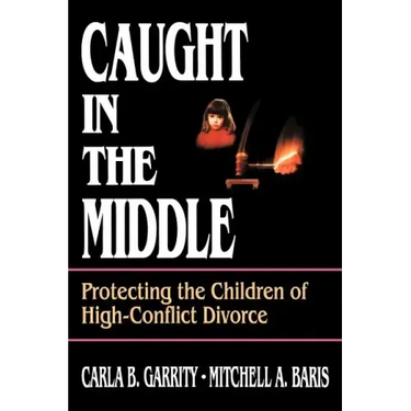 Caught in the Middle: Protecting the Children of High-Conflict Divorce