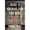 There Is Nothing for You Here: Finding Opportunity in the Twenty-First Century