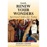 Lord, Renew Your Wonders: Spiritual Gifts for Today