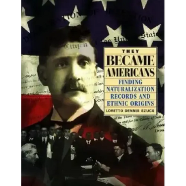 They Became Americans: Finding Naturalization Records and Ethnic Origins
