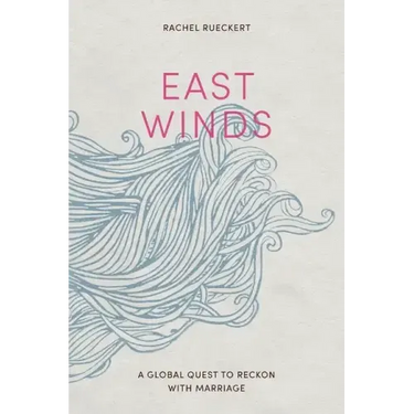 East Winds: A Global Quest to Reckon with Marriage
