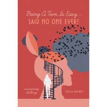 Being A Teen Is Easy...Said No One Ever!: overcoming challenge
