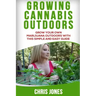 Growing Cannabis Outdoors: Grow your Own Marijuana Outdoors with this Simple and Easy Guide