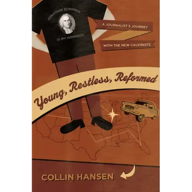 Young, Restless, Reformed: A Journalist's Journey with the New Calvinists
