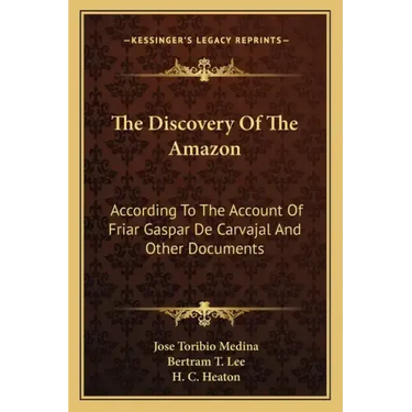 The Discovery of the Amazon: According to the Account of Friar Gaspar de Carvajal and Other Documents