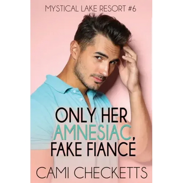 Only Her Amnesiac Fake Fiancé