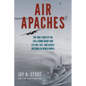 Air Apaches: The True Story of the 345th Bomb Group and Its Low, Fast, and Deadly Missions in World War II