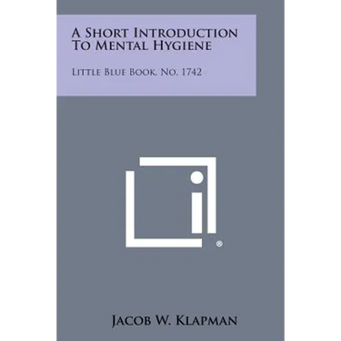 A Short Introduction to Mental Hygiene: Little Blue Book, No. 1742