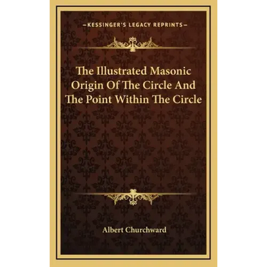 The Illustrated Masonic Origin Of The Circle And The Point Within The Circle