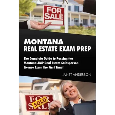 Montana Real Estate Exam Prep: The Complete Guide to Passing the Montana AMP Real Estate Salesperson License Exam the First Time!