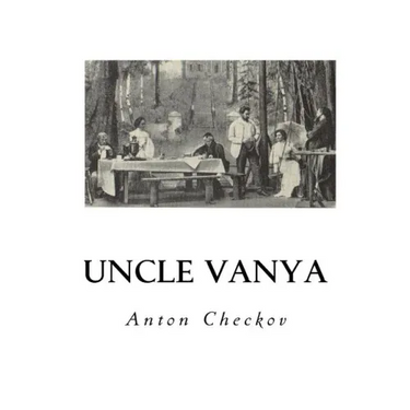 Uncle Vanya: Scenes from Country Life - In Four Acts