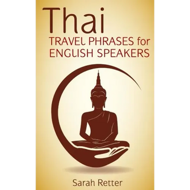 Thai: Travel Phrases for English Speakers: The most useful 1.000 phrases to get around when traveling in Thailand.