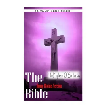 The Bible, Douay Rheims Version- The Prophecy Of Sophonias
