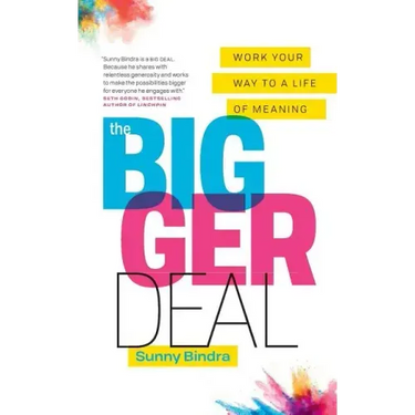 The Bigger Deal: Work Your Way to a Life of Meaning