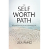 The Self-Worth Path: A Guided Journey to an Empowered Life