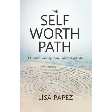 The Self-Worth Path: A Guided Journey to an Empowered Life