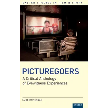Picturegoers: A Critical Anthology of Eyewitness Experiences