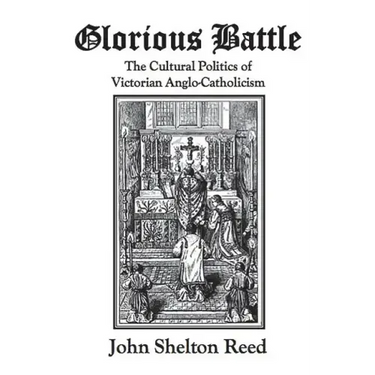 Glorious Battle: The Cultural Politics of Victorian Anglo-Catholicism