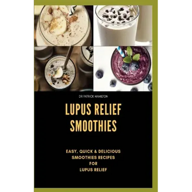 Lupus Relief Smoothies: Easy, quick and delicious smoothies recies for lupus