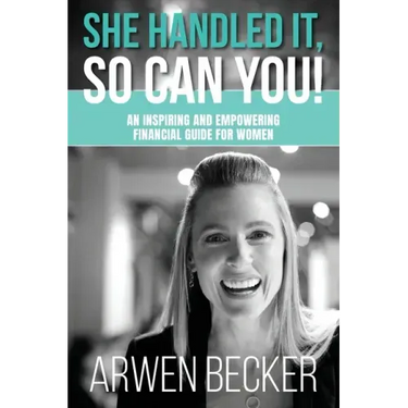She Handled It, So Can You!: An Inspiring and Empowering Financial Guide for Women