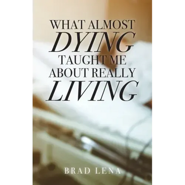 What Almost Dying Taught Me About Really Living