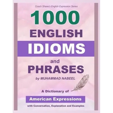 1000 English Idioms and Phrases: American Idioms dictionary with conversation, explanation and examples