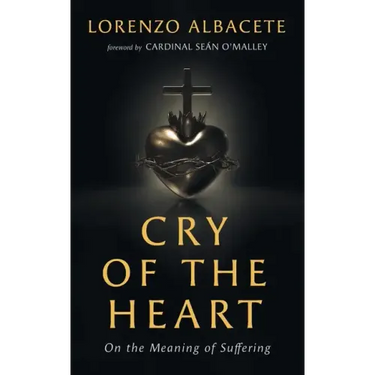 Cry of the Heart: On the Meaning of Suffering