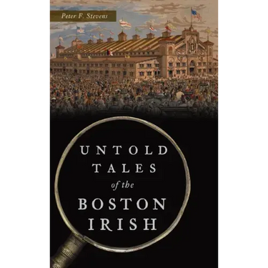Untold Tales of the Boston Irish