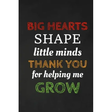 Big Hearts Shape Little Minds Thank You For Helping Me Grow: Thank you gift for teacher Great for Teacher Appreciation