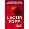 Lectin Free Diet: The Hidden Toxin That Is Causing Your Autoimmune Diseases And Digestive Issues