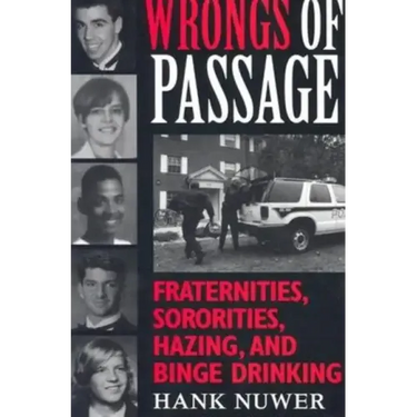 Wrongs of Passage: Fraternities, Sororities, Hazing, and Binge Drinking