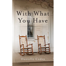 With What You Have