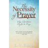 The Necessity of Prayer: Why Christians Ought to Pray