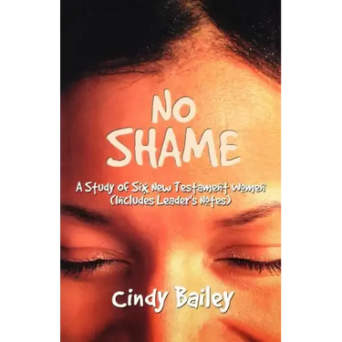 No Shame: A Study Of Six New Testament Women (Includes Leader's Notes)